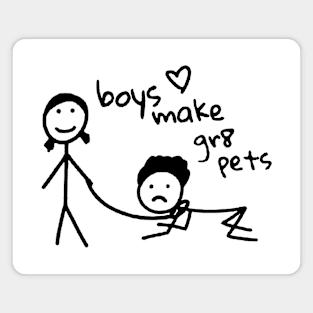 Boys Make Gr8 Pets Shirt Funny Boys Make Great Pets Magnet